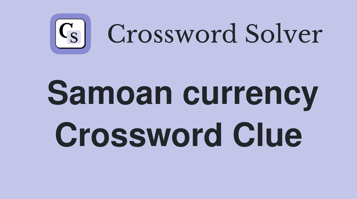 Samoan currency Crossword Clue Answers Crossword Solver